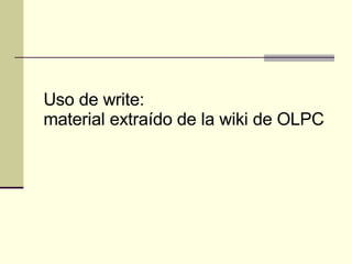 Uso de write:  material extraído de la wiki de OLPC 