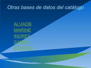 Otras bases de datos del catálogo ALVADB MARINE INDREF SAMAD B THESIS  