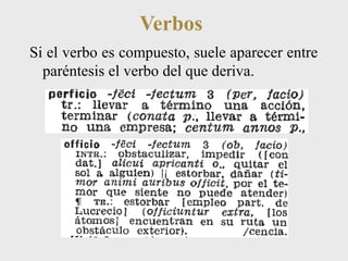 Verbos 
Si el verbo es compuesto, suele aparecer entre 
paréntesis el verbo del que deriva. 
 