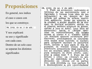 Preposiciones 
En general, nos indica 
el caso o casos con 
los que se construye. 
Y nos explicará 
su uso y significado 
con cada caso. 
Dentro de un solo caso 
se separan los distintos 
significados 
 
