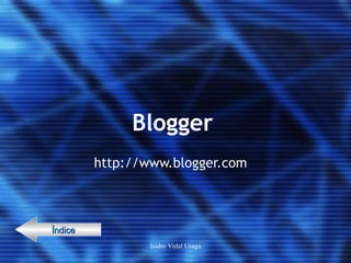 Blogger http://www.blogger.com   Índice 