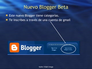 Nuevo Blogger Beta Este nuevo Blogger tiene categorías. Te inscribes a través de una cuenta de gmail 