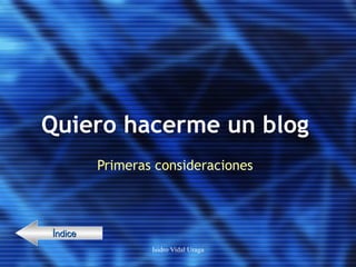 Quiero hacerme un blog Primeras consideraciones Índice 