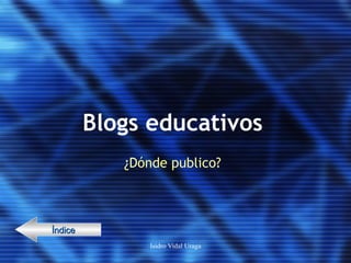 Blogs educativos ¿Dónde publico? Índice 