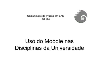 Comunidade de Prática em EAD  UFMG Uso do Moodle nas Disciplinas da Universidade 