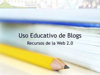 Uso Educativo de Blogs Recursos de la Web 2.0 