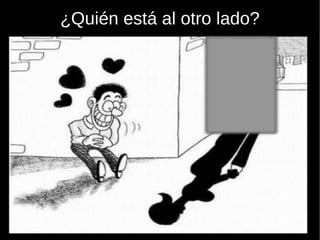 ¿Quién está al otro lado? 