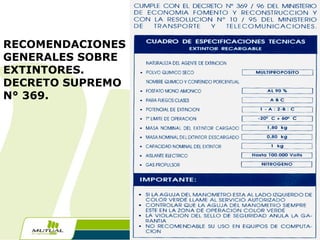 RECOMENDACIONES
GENERALES SOBRE
EXTINTORES.
DECRETO SUPREMO
N° 369.

Taller Preventivo
Uso y Manejo de Extintores

27

 