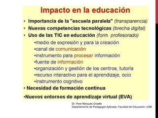 Dr. Pere Marquès Graells
Departamento de Pedagogía Aplicada, Facultad de Educación, UAB
 
