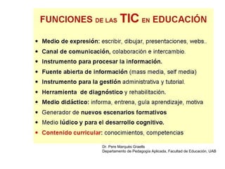 Dr. Pere Marquès Graells 
Departamento de Pedagogía Aplicada, Facultad de Educación, UAB 
 
