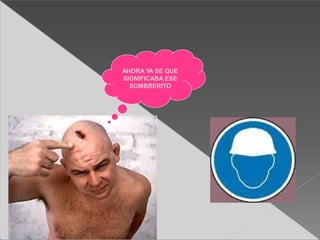 AHORA YA SE QUE
SIGNIFICABA ESE
SOMBRERITO
 