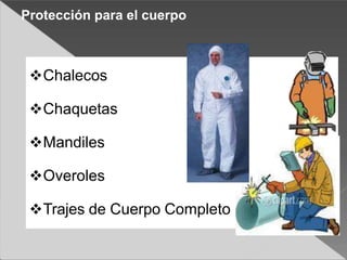 Chalecos
Chaquetas
Mandiles
Overoles
Trajes de Cuerpo Completo
Protección para el cuerpo
 