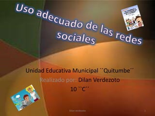 Unidad Educativa Municipal ``Quitumbe´´
Realizado por: Dilan Verdezoto
10 ``C´´
Dilan verdezoto 1
 