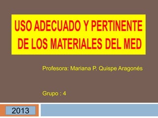 Profesora: Mariana P. Quispe Aragonés
Grupo : 4
2013
 