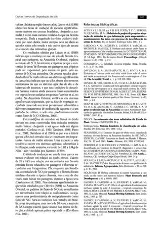 Outras Formas de Degradação do Solo                                                                                          103


valores obtidos na região dos cerrados, Lauren et al. (1996)   Referências Bibliográficas
obtiveram taxas de oxidação de metano significativa-
                                                               ACCIOLY, L. J. O.; SILVA, F. H. B. B; COSTA, T. C. C.; BURGOS,
mente maiores em savanas brasileiras, chegando a acu-
                                                               N.; OLIVEIRA, M. A. J. Relatório do projeto de pesquisa adap-
mular 5 vezes mais metano oxidado do que na floresta           tação de métodos de geo-informação para mapeamento e
temperada. Dada a magnitude do efeito oxidativo indi-          monitoramento das áreas em processo de desertificação do
cado por esses dados, maior atenção deve ser dada ao           sertão do Seridó. Rio de Janeiro: Embrapa Solos, 2001. 1 v.
uso dos solos sob cerrado e sob outros tipos de savana         CARDOSO, A. N.; DUXBURY, J.; LAUREN, J.; VARGAS, M.;
no contexto das estimativas globais.                           MATSON, P.; SAMINEZ, T. Methane and nitrous oxide fluxes in
                                                               agroecossistems of the brazilian savannas. In: INTERNATIONAL
        Os resultados obtidos por Luizão et al. (1989)
                                                               SYMPOSIUM ON ENVIRONMENTAL BIOGEOCHEMISTRY,
indicam que a mudança no uso do solo de floresta tro-          12. 3-8 Sept., 1995, Rio de Janeiro-Brazil. [Proceedings...] Rio de
pical para pastagem, na Amazônia Ocidental, triplicou          Janeiro: [s.ed.], 1995. p. 131.
a emissão de N O, levantando a hipótese de que a con-          CORDEIRO, G. G. Salinidade em áreas irrigadas. Item, Brasília,
                 2
versão de áreas de florestas em pastagens nos trópicos         n. 51, p. 34-36, 2001.
pode ser responsável, pelo menos em parte, pelo au-            DAVIDSON, E. A .; BUSTAMANTE, M. C.; PINTO, A. de S.
mento de N O na atmosfera. Os poucos estudos abor-             Emissions of nitrous oxide and nitric oxide from soils of native
dando fluxo 2de óxido nitroso em sistemas agroflorestais       and exotic ecosystems of the Amazon and cerrado regions of Bra-
                                                               zil. The Scientific World, v. 1, p. 312-319, 2001.
na Amazônia indicam que os solos destes são menores
                                                               DENICH, M.; VIELHAUER, K.; SÁ, T. D. D. A.; LÜCKE,W.; VLEK,
sumidouros do que os sistemas agrícolas de alto e de
                                                               P. L. G. Alternatives to slash-and-burn agriculture: a research appro-
baixo uso de insumos, e que nas condições da Amazô-            ach for the development of a chop-and-mulch system. In: CON-
nia Peruana, valores ainda menores foram encontrados           FERENCE ON INTERNATIONAL AGRICULTURAL RESEAR-
em vegetações secundárias em pousio (Verchot et al., no        CH FOR DEVELOPMENT, 2001, Oct. 9-11, Bonn, GE. One
prelo). Na Amazônia Oriental, verifica-se em sistemas          World: research for a better quality of life. Bonn, Germany: [s.ed.],
                                                               2001. p. 1-8
agroflorestais seqüenciais, que na fase de vegetação se-
                                                               DIAZ, M. del C. V.; NEPSTAD, D.; MENDONÇA, M. J. C.; MOT-
cundária crescendo em áreas previamente submetidas a           TA, R. S. da; ALENCAR, A .; GOMES, J. C.; ORTIZ, R. A. O
diferentes tratamentos de melhoria da capoeira e a um          preço oculto do fogo na Amazônia: os custos econômicos asso-
período de cultivo, o solo atua predominantemente              ciados às queimadas e incêndios florestais. Belém, PA: IPAM-IPEA-
como fonte de N O (Oliveira, 2001).                            WHRC, 2002. 43 p.
                   2
        Em condições de cerrados, os fluxos de óxido           DNOCS. Levantamento das áreas salinizadas do Estado do
nitroso em áreas convertidas têm indicado emissões             Piauí. Teresina: DNOCS,1999. 20 p.
muito baixas, chegando a ser quase nula em alguns              Embrapa Solos. Sistema brasileiro de classificação de solos.
períodos (Cardoso et al., 1995; Saminez, 1999; Pinto           Brasília, DF: Embrapa. SPI, 1999. 412 p.
et al., 2000; Davidson et al. 2001), o que leva a inferir      FEARNSIDE, P. M. Emissões de gases de efeito estufa oriundas da
                                                               mudança do uso da terra na Amazônia brasileira. In: REUNIÃO
que os solos sob cerrado não se constituem em impor-           ESPECIAL DA SBPC: Amazônia no Brasil e no Mundo, 7. Manaus,
tantes fontes de óxido nitroso. Uma exceção a esta             AM, 25 - 27 abril 2001. Anais... Manaus, AM, 2001. CD-ROM.
tendência ocorre em sistemas agrícolas submetidos à            FERREIRA, D. G.; RODRIGUES, V.; PEREIRA, J.; LIMA, M. G. A
fertilização, onde emissões variando de 1,02 a 1,6kg de        desertificação no Nordeste do Brasil II: diagnóstico e perspectiva.
N.ha -1.ano-1 medidas por Saminez, (1999).                     In: CONFERÊNCIA NACIONAL E SEMINÁRIO LATINO AME-
        O efeito de mudanças no uso da terra parece ser        RICANO DA DESERTIFICAÇÃO, Fortaleza, CE, 1994. Anais.....
                                                               Fortaleza, CE: Fundação Grupo Esquel Brasil, 1994. 54 p.
menos evidente em relação ao óxido nítrico. Valores
de 20 a 45% em relação aos encontrados em floresta             HOLANDA, F. S. R.; MARCIANO, C. R.; ALCEU, P.; AGUIAR, J.
                                                               F. de.; SANTOS, V. P. dos. Recuperação de áreas com problemas de
primária foram relatados em pastagens e florestas se-          salinização. Informe Agropecuário, Belo Horizonte, v. 22, n. 210,
cundárias em Paragominas, PA, enquanto em Rondô-               p. 57-61, 2001.
nia, as emissões de NO por pastagem e floresta foram           HÖLSCHER, D. Shifting cultivation in eastern Amazônia: a case
similares durante a época chuvosa, mas cerca de dez            study on the water and nutrient balance. Plant Research and
vezes mais baixas em pastagens, durante a época seca           Development, v.46, p. 68-89, 1997.
(Davidson et al. 2001). Nos sistemas agroflorestais se-        LAUREN, J.; CARDOSO, A. N.; DUXBURY, J.; VARGAS, M.;
qüenciais estudados por Oliveira (2001) na Amazônia            AYARSA, M.; MATSON, P. Effects of agricultural development on
                                                               methane uptake by soils: A temperate – tropical comparison. In:
Oriental, os padrões de fluxo de NO são semelhantes            SOIL SCIENCE SOCIETY OF AMERICA ANNUAL MEETING,
aos encontrados com relação ao óxido nitroso, ou seja,         1995, St. Louis, Missouri. Annual Meeting Abstracts. Saint Louis:
ocorre uma predominância de comportamento como                 [s.ed.], 1995. p. 237.
fonte de NO. Para as condições dos cerrados de Brasí-          LAUREN, J.; CARDOSO, A. N.; DUXBURY, J.; VARGAS, M.;
lia, áreas de pastagem com cerca de 20 anos, a emissão         AYARSA, M.; MATSON, P. Effects of agricultural development on
de NO atingiu valores quase abaixo dos limites de de-          methane uptake by soils: A temperate – tropical comparison. In:
                                                               SOIL SCIENCE SOCIETY OF AMERICA ANNUAL MEETING,
tecção, exibindo apenas pulsos esporádicos (Davidson           1995, St. Louis, Missouri. Annual Meeting Abstracts. Saint Louis:
et al. 2001).                                                  [s.ed.], 1995. p. 237.
 