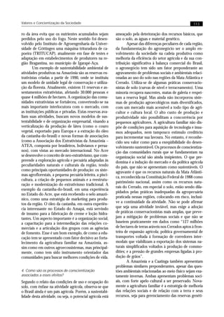 Valores e Concientização da Sociedade                                                                         113


ro da área evita que os nutrientes acumulados sejam          ameaçado pela deterioração dos recursos básicos, que
perdidos pelo uso do fogo. Neste sentido foi desen-          são o solo, as águas e material genético.
volvido pelo Instituto de Agroengenharia da Univer-                  Apesar das diferenças peculiares de cada região,
sidade de Göttingen uma máquina trituradora de ca-           da fundamentação do agronegócio ser o amplo en-
poeira (TRITUCAP), atualmente em fase de testes e            volvimento da sociedade na cadeia produtiva como
adaptação em estabelecimentos de produtores na re-           melhoria da eficiência do setor agrícola e da sua con-
gião Bragantina, no município de Igarapé-Açu.                tribuição significativa à balança comercial do Brasil,
        Um exemplo de sustentabilidade ambiental de          o agronegócio tem sido um fator preponderante ao
atividades produtivas na Amazônia são as reservas ex-        agravamento de problemas sociais e ambientais relaci-
trativistas criadas a partir de 1990, onde se instituiu      onadas ao uso do solo nas regiões da Mata Atlântica e
um modelo de unidade legal de conservação e utiliza-         Cerrado. Utiliza-se de algumas práticas conservacio-
ção da floresta. Atualmente, existem 11 reservas e as-       nistas de solo (curvas de nível e terraceamento). Uma
sentamentos extrativistas, afetando 30.000 pessoas e         minoria recupera nascentes, matas de galeria e respei-
quase 4 milhões de hectares. A organização das comu-         tam a reserva legal. Mas ainda não incorporou siste-
nidades extrativistas se fortaleceu, convertendo-se na       mas de produção agroecológicos mais diversificados,
mais importante interlocutora com o mercado, com             com um mercado mais acessível a todo tipo de agri-
as instituições públicas e privadas. Estas reservas ava-     cultor e cultura local. O alto custo de produção e
liam suas atividades, buscam novos modelos de sus-           produtividade não possibilitam a concorrência por
tentabilidade e de organização empresarial, visando a        pequenos agricultores. A agricultura familiar não dis-
verticalização da produção de látex (como o couro            põe de condições para aquisição de tecnologia e insu-
vegetal, exportado para Europa e a extração do óleo          mos adequados, nem tampouco estímulo creditício
da castanha-do-brasil) e novas formas de associações         para incrementar sua lavoura. No entanto, é reconhe-
(como a Associação dos Extrativistas da Amazônia –           cido seu valor como para a exeqüibilidade do desen-
ATEA, composta por brasileiros, bolivianos e perua-          volvimento sustentável. Os processos de conscientiza-
nos), com vistas ao mercado internacional. No Acre           ção das comunidades rurais que se fundamentam na
se desenvolve o conceito de neo-extrativismo, que com-       organização social são ainda insipientes. O que pre-
preende a exploração agrícola e pecuária adaptadas às        domina é a indução do mercado e da política agrícola
peculiaridades naturais e culturais da região, tendo         do país, que não se apresentam como sustentáveis. O
como principais oportunidades de produção: os siste-
                                                             agravante é que os recursos naturais da Mata Atlânti-
mas agroflorestais, a pequena pecuária leiteira, a pisci-
                                                             ca, reconhecida na Constituição Federal de 1988 como
cultura, a criação de pequenos animais e a reestrutu-
                                                             patrimônio nacional, assim como os recursos natu-
ração e modernização do extrativismo tradicional. A
                                                             rais do Cerrado, em especial o solo, estão sendo dila-
exemplo da castanha-do-brasil, em uma experiência
                                                             pidados pelas práticas inadequadas da agropecuária
no Estado do Acre, que está recebendo o selo amazô-
                                                             praticada nessas regiões, colocando em risco, inclusi-
nico, como uma estratégia de marketing para produ-
tos da região. O óleo da castanha, em outra experiên-        ve a continuidade da atividade. Não se pode afirmar
cia interessante no Estado do Amapá, está servindo           que seja uma atividade inviável, mas exige a adoção
de insumo para a fabricação de creme e loção hidra-          de práticas conservacionistas mais amplas, que preve-
tantes. Um aspecto importante é a organização social,        jam a mitigação de problemas sociais e que não se
a capacitação para a intermediação das relações co-          baseiem praticamente em dados como “127 milhões
merciais e a articulação dos grupos com as agências          de hectares de terras aráveis nos Cerrados aptos à fron-
de fomento. Esse é um bom exemplo, de como a edu-            teira de expansão agrícola; política governamental de
cação tem se apresentado com fator decisivo ao forta-        transportes voltada à formação de corredores inter-
lecimento da agricultura familiar na Amazônia, as-           modais que viabilizam a exportação dos sistemas na-
sim como em outros agroecossistemas, mas principal-          turais simplificados voltados à produção de commo-
mente, como tem sido instrumento orientador das              dities; e a pressão de grandes empresas ligadas à pro-
comunidades para buscar melhores condições de vida.          dução de grãos”.
                                                                     A Amazônia e a Caatinga também apresentam
                                                             problemas similares preponderantes, apesar das ques-
4. Como são os processos de conscientização                  tões ambientais relacionadas ao meio físico sejam exa-
associados a esses efeitos?                                  tamente inversas. Ambas apresentam problemas soci-
Segundo o relato das condições de uso e ocupação do          ais, com forte apelo cultural a ser preservado. Nova-
solo, com ênfase na atividade agrícola, observa-se que       mente a agricultura familiar é a estratégia de melhoria
o Brasil ainda é um país agrícola. Porém, a sustentabi-      das relações sociais e de relação com a terra e seus
lidade desta atividade, ou seja, o potencial agrícola está   recursos, seja para gerenciamento das reservas genéti-
 