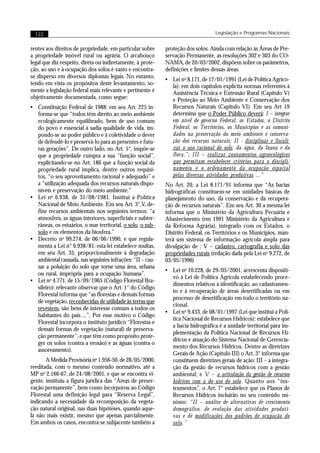 122                                                                             Legislação e Programas Nacionais


rentes aos direitos de propriedade, em particular sobre     proteção dos solos. Ainda com relação às Áreas de Pre-
a propriedade imóvel rural ou agrária. O arcabouço          servação Permanente, as resoluções 302 e 303 do CO-
legal que diz respeito, direta ou indiretamente, à prote-   NAMA, de 20/03/2002, dispõem sobre os parâmetros,
ção, ao uso e à ocupação dos solos é vasto e encontra-      definições e limites dessas áreas.
se disperso em diversos diplomas legais. No entanto,
                                                            • Lei no 8.171, de 17/01/1991 (Lei de Política Agríco-
tendo em vista os propósitos deste levantamento, so-          la): em dois capítulos explicita normas referentes à
mente a legislação federal mais relevante e pertinente é      Assistência Técnica e Extensão Rural (Capítulo V)
objetivamente documentada, como segue:                        e Proteção ao Meio Ambiente e Conservação dos
• Constituição Federal de 1988: em seu Art. 225 in-           Recursos Naturais (Capítulo VI). Em seu Art 19
  forma-se que “todos têm direito ao meio ambiente            determina que o Poder Público deverá: I – integrar
  ecologicamente equilibrado, bem de uso comum                em nível de governo Federal, os Estados, o Distrito
  do povo e essencial à sadia qualidade de vida, im-          Federal, os Territórios, os Municípios e as comuni-
  pondo-se ao poder público e à coletividade o dever          dades na preservação do meio ambiente e conserva-
  de defendê-lo e preservá-lo para as presentes e futu-       ção dos recursos naturais; II - disciplinar e fiscali-
  ras gerações”. De outro lado, no Art. 5°, impõe-se          zar o uso racional do solo, da água, da fauna e da
  que a propriedade cumpra a sua “função social”,             flora.”; III – realizar zoneamentos agroecológicos
  explicitando-se no Art. 186 que a função social da          que permitam estabelecer critérios para o discipli-
  propriedade rural implica, dentre outros requisi-           namento e o ordenamento da ocupação espacial
  tos, “o seu aproveitamento racional e adequado” e           pelas diversas atividades produtivas ...”
  a “utilização adequada dos recursos naturais dispo-       No Art. 20, a Lei 8.171/91 informa que “As bacias
  níveis e preservação do meio ambiente.”                   hidrográficas constituem-se em unidades básicas de
• Lei no 6.938, de 31/08/1981. Institui a Política          planejamento do uso, da conservação e da recupera-
  Nacional de Meio Ambiente. Em seu Art. 3°,V, de-          ção de recursos naturais”. Em seu Art. 30 a mesma lei
  fine recursos ambientais nos seguintes termos: “a         informa que o Ministério da Agricultura Pecuária e
  atmosfera, as águas interiores, superficiais e subter-    Abastecimento (em 1991 Ministério da Agricultura e
  râneas, os estuários, o mar territorial, o solo, o sub-   da Reforma Agrária), integrado com os Estados, o
  solo e os elementos da biosfera.”                         Distrito Federal, os Territórios e os Municípios, man-
• Decreto no 99.274, de 06/06/1990, e que regula-           terá um sistema de informação agrícola ampla para
  menta a Lei n° 6.938/81: esta lei estabelece multas,      divulgação de : V – cadastro, cartografia e solo das
  em seu Art. 35, proporcionalmente à degradação            propriedades rurais (redação dada pela Lei no 9.272, de
  ambiental causada, nas seguintes infrações: “II – cau-    03/05/1996)
  sar a poluição do solo que torne uma área, urbana
                                                            • Lei no 10.228, de 29/05/2001, acrescenta dispositi-
  ou rural, imprópria para a ocupação humana”.
                                                              vo à Lei de Política Agrícola estabelecendo proce-
• Lei no 4.771, de 15/09/1965 (Código Florestal Bra-
                                                              dimentos relativos à identificação, ao cadastramen-
  sileiro): relevante observar que o Art. 1° do Código
                                                              to e à recuperação de áreas desertificadas ou em
  Florestal informa que “as florestas e demais formas
                                                              processo de desertificação em todo o território na-
  de vegetação, reconhecidas de utilidade às terras que
                                                              cional.
  revestem, são bens de interesse comum a todos os
                                                            • Lei no 9.433, de 08/01/1997 (Lei que institui a Polí-
  habitantes do país ...”. Por esse motivo o Código
                                                              tica Nacional de Recursos Hídricos): estabelece que
  Florestal incorpora o instituto jurídico “Florestas e
                                                              a bacia hidrográfica é a unidade territorial para im-
  demais formas de vegetação (natural) de preserva-
                                                              plementação da Política Nacional de Recursos Hí-
  ção permanente”, e que têm como propósito prote-
                                                              dricos e atuação do Sistema Nacional de Gerencia-
  ger os solos (contra a erosão) e as águas (contra o
                                                              mento dos Recursos Hídricos. Dentre as diretrizes
  assoreamento).
                                                              Gerais de Ação (Capítulo III) o Art. 3° informa que
       A Medida Provisória no 1.956-50, de 28/05/2000,        constituem diretrizes gerais de ação: III – a integra-
reeditada, com o mesmo conteúdo normativo, até a              ção da gestão de recursos hídricos com a gestão
MP no 2.166-67, de 24/08/2001, e que se encontra vi-          ambiental; e V – a articulação da gestão de recursos
gente, instituiu a figura jurídica das “Áreas de preser-      hídricos com a do uso do solo. Quanto aos “ins-
vação permanente”, bem como incorporou ao Código              trumentos”, o Art. 7° estabelece que os Planos de
Florestal uma definição legal para “Reserva Legal”,           Recursos Hídricos incluirão no seu conteúdo mí-
indicando a necessidade da recomposição da vegeta-            nimo: “II – análise de alternativas de crescimento
ção natural original, nas duas hipóteses, quando aque-        demográfico, de evolução das atividades produti-
la não mais existir, mesmo que apenas parcialmente.           vas e de modificações dos padrões de ocupação do
Em ambos os casos, encontra-se subjacente também a            solo.”
 
