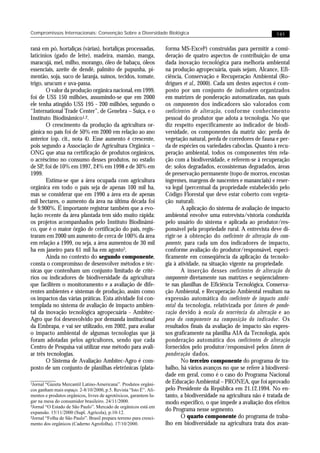 Compromissos Internacionais: Convenção Sobre a Diversidade Biológica                                                 141


raná em pó, hortaliças (várias), hortaliças processadas,            forma MS-Excelâ) construídas para permitir a consi-
laticínios (gado de leite), madeira, mamão, manga,                  deração de quatro aspectos de contribuição de uma
maracujá, mel, milho, morango, óleo de babaçu, óleos                dada inovação tecnológica para melhoria ambiental
essenciais, azeite de dendê, palmito de pupunha, pi-                na produção agropecuária, quais sejam, Alcance, Efi-
mentão, soja, suco de laranja, suínos, tecidos, tomate,             ciência, Conservação e Recuperação Ambiental (Ro-
trigo, urucum e uva-passa.                                          drigues et al., 2000). Cada um destes aspectos é com-
        O valor da produção orgânica nacional, em 1999,             posto por um conjunto de indicadores organizados
foi de US$ 150 milhões, assumindo-se que em 2000                    em matrizes de ponderação automatizadas, nas quais
ele tenha atingido US$ 195 - 200 milhões, segundo o                 os componentes dos indicadores são valorados com
“International Trade Center”, de Genebra – Suíça, e o               coeficientes de alteração, conforme conhecimento
Instituto Biodinâmico1,2.                                           pessoal do produtor que adota a tecnologia. No que
        O crescimento da produção da agricultura or-                diz respeito especificamente ao indicador de biodi-
gânica no país foi de 50% em 2000 em relação ao ano                 versidade, os componentes da matriz são: perda de
anterior (op. cit., nota 4). Esse aumento é crescente,              vegetação natural, perda de corredores de fauna e per-
pois segundo a Associação de Agricultura Orgânica –                 da de espécies ou variedades caboclas. Quanto à recu-
ONG que atua na certificação de produtos orgânicos,                 peração ambiental, todos os componentes têm rela-
o acréscimo no consumo desses produtos, no estado                   ção com a biodiversidade, e referem-se à recuperação
de SP, foi de 10% em 1997, 24% em 1998 e de 30% em                  de: solos degradados, ecossistemas degradados, áreas
1999.                                                               de preservação permanente (topo de morros, encostas
        Estima-se que a área ocupada com agricultura                íngremes, margens de nascentes e mananciais) e reser-
orgânica em todo o país seja de apenas 100 mil ha,                  va legal (percentual da propriedade estabelecido pelo
mas se considerar que em 1990 a área era de apenas                  Código Florestal que deve estar coberto com vegeta-
mil hectares, o aumento da área na última década foi                ção natural).
de 9.900%. É importante registrar também que a evo-                         A aplicação do sistema de avaliação de impacto
lução recente da área plantada tem sido muito rápida:               ambiental envolve uma entrevista/vistoria conduzida
os projetos acompanhados pelo Instituto Biodinâmi-                  pelo usuário do sistema e aplicada ao produtor/res-
co, que é o maior órgão de certificação do país, regis-             ponsável pela propriedade rural. A entrevista deve di-
traram em 2000 um aumento de cerca de 100% da área                  rigir-se à obtenção do coeficiente de alteração do com-
em relação a 1999, ou seja, a área aumentou de 30 mil               ponente, para cada um dos indicadores de impacto,
ha em janeiro para 61 mil ha em agosto3.                            conforme avaliação do produtor/responsável, especi-
        Ainda no contexto do segundo componente,                    ficamente em conseqüência da aplicação da tecnolo-
consta o compromisso de desenvolver métodos e téc-                  gia à atividade, na situação vigente na propriedade.
nicas que contenham um conjunto limitado de crité-                          A inserção desses coeficientes de alteração do
rios ou indicadores de biodiversidade da agricultura                componente diretamente nas matrizes e seqüencialmen-
que facilitem o monitoramento e a avaliação de dife-                te nas planilhas de Eficiência Tecnológica, Conserva-
rentes ambientes e sistemas de produção, assim como                 ção Ambiental, e Recuperação Ambiental resultam na
os impactos das várias práticas. Esta atividade foi con-            expressão automática do coeficiente de impacto ambi-
templada no sistema de avaliação de impacto ambien-                 ental da tecnologia, relativizada por fatores de ponde-
tal da inovação tecnológica agropecuária - Ambitec-                 ração devido à escala da ocorrência da alteração e ao
Agro que foi desenvolvido por demanda institucional                 peso do componente na composição do indicador. Os
da Embrapa, e vai ser utilizado, em 2002, para avaliar              resultados finais da avaliação de impacto são expres-
o impacto ambiental de algumas tecnologias que já                   sos graficamente na planilha AIA da Tecnologia, após
foram adotadas pelos agricultores, sendo que cada                   ponderação automática dos coeficientes de alteração
Centro de Pesquisa vai utilizar esse método para avali-             fornecidos pelo produtor/responsável pelos fatores de
ar três tecnologias.                                                ponderação dados.
        O Sistema de Avaliação Ambitec-Agro é com-                          No terceiro componente do programa de tra-
posto de um conjunto de planilhas eletrônicas (plata-               balho, há vários avanços no que se refere à biodiversi-
                                                                    dade em geral, como é o caso do Programa Nacional
1Jornal “Gazeta Mercantil Latino-Americana”. Produtos orgâni-       de Educação Ambiental – PRONEA, que foi aprovado
cos ganham mais espaço. 2-8/10/2000, p.5. Revista “Isto É”. Ali-    pelo Presidente da República em 21.12.1994. No en-
mentos e produtos orgânicos, livres de agrotóxicos, garantem lu-    tanto, a biodiversidade na agricultura não é tratada de
gar na mesa do consumidor brasileiro. 24/11/2000.
2Jornal “O Estado de São Paulo”. Mercado de orgânicos está em
                                                                    modo específico, o que impede a avaliação dos efeitos
expansão. 15/11/2000 (Supl. Agrícola), p.10-12.
                                                                    do Programa nesse segmento.
3Jornal “Folha de São Paulo”. Brasil prepara terreno para cresci-           O quarto componente do programa de traba-
mento dos orgânicos (Caderno Agrofolha). 17/10/2000.                lho em biodiversidade na agricultura trata dos avan-
 