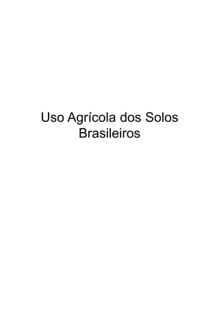 Uso Agrícola dos Solos
     Brasileiros
 