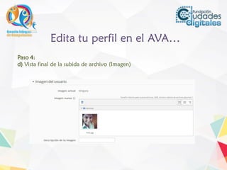Edita tu perfil en el AVA…
Paso 4:
d) Vista final de la subida de archivo (Imagen)
 