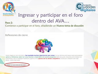 Ingresar y participar en el foro
dentro del AVA…Paso 2:
Comience a participar en el foro, añadiendo un Nuevo tema de discusión
 