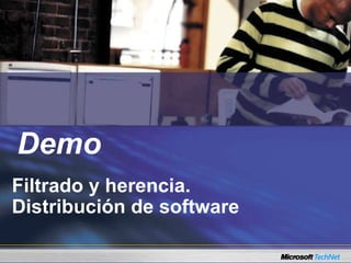 Demo
Filtrado y herencia.
Distribución de software
Demo
 