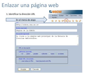 Enlazar una página web 1. Identificar la dirección URL  En el menú de atajo 