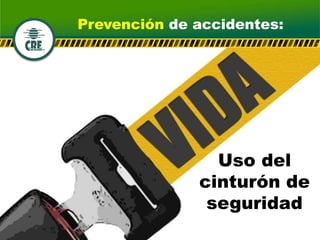 Uso del
cinturón de
seguridad
Prevención de accidentes:
 