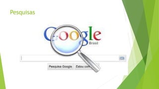 Pesquisas
 