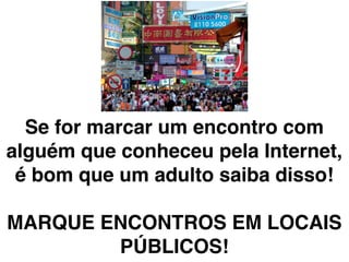 Se receber conteúdo
que não te agrada...

 CONVERSE COM
   ALGUÉM!
 