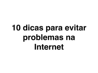 1
Não abra mensagens de
    desconhecidos
 