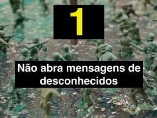 2
Não baixe programas ou
arquivos não solicitados
 