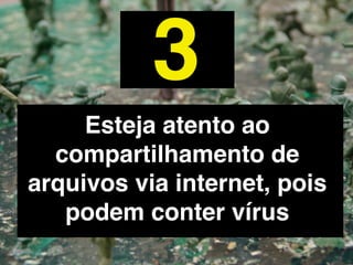 4
Mantenha o antivírus do
computador atualizado
 