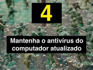 5
 As senhas devem ser trocadas
regularmente e ter no mínimo 8
caracteres, intercalando letras e
            números
 