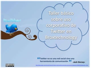 Twitter no es una red social sino una
herramienta de comunicación
http://www.elpais.com/articulo/internet/Twitter/red/social/herramienta/comunicacion/elpeputec/20090325elpepunet_2/Tes
-Jack Dorsey-
“
“
 