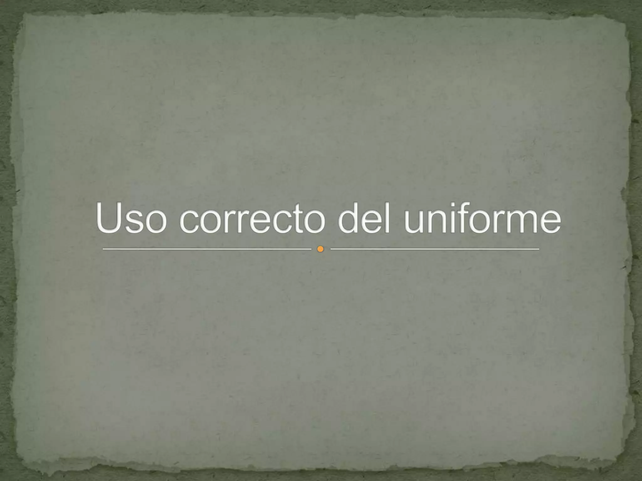 Uso correcto del uniforme