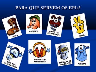 PARA QUE SERVEM OS EPIs?PARA QUE SERVEM OS EPIs?
 