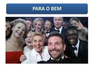 PARA O BEM
 