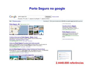 Porto Seguro no google 2.4440.000 referências 