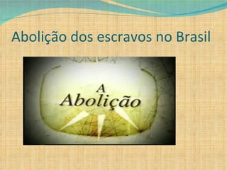Abolição dos escravos no Brasil 