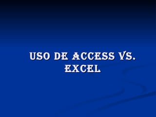 Uso de Access vs.
      excel
 