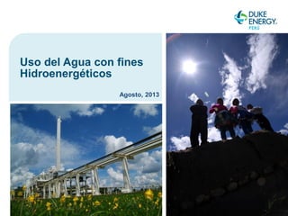 Uso del Agua con fines
Hidroenergéticos
Agosto, 2013
 