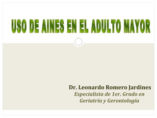 Dr. Leonardo Romero Jardines
Especialista de 1er. Grado en
Geriatría y Gerontología
 