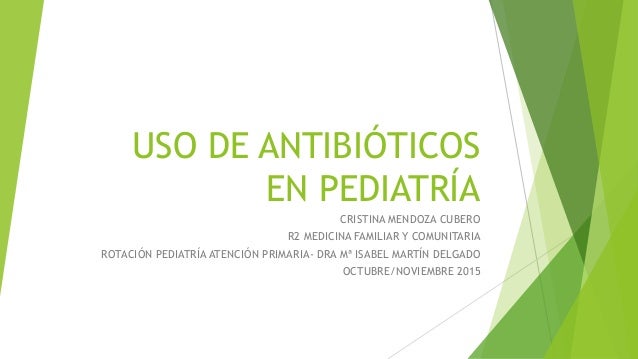 Uso de antibióticos en pediatría Uso de antibióticos en pediatría