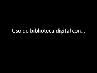 Uso de biblioteca digital con…
 