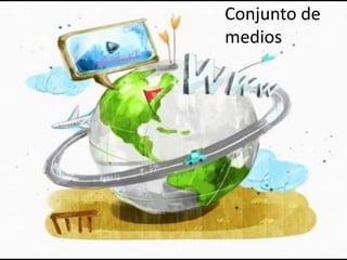 Conjunto de
medios
 