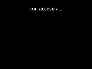 con acceso a…
 