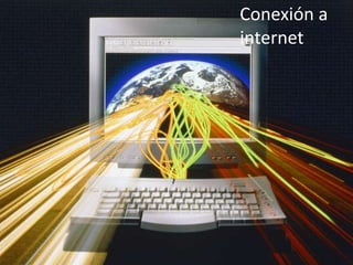 Conexión a
internet
 