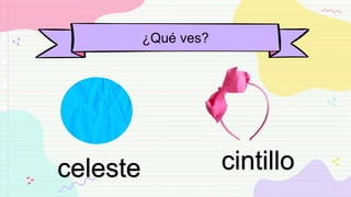 ¿Qué ves?
celeste cintillo
 