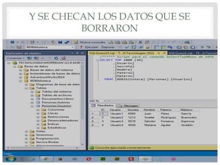 Y SE CHECAN LOS DATOS QUE SE
BORRARON
 
